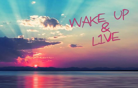 wake-up-and-live.jpg wake-up-and-live.jpg