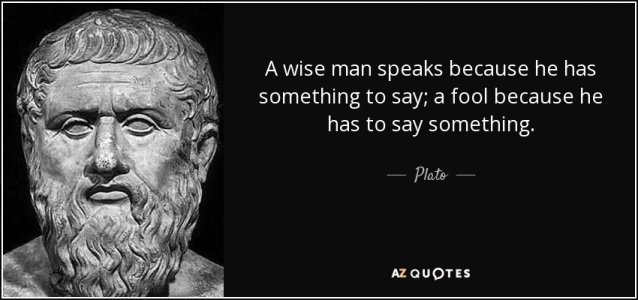 quote-a-wise-man-speaks-because-he-has-something-to-say-a-fool-because-he-has-to-say-something...jpg